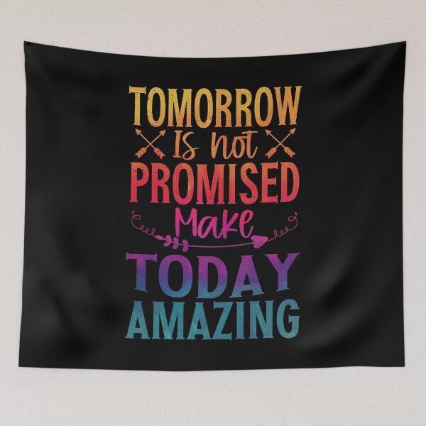 Item preview, Tomorrow Isn't Promised Make Today Amazing | Uplifting designed and sold by YAHIA-14.