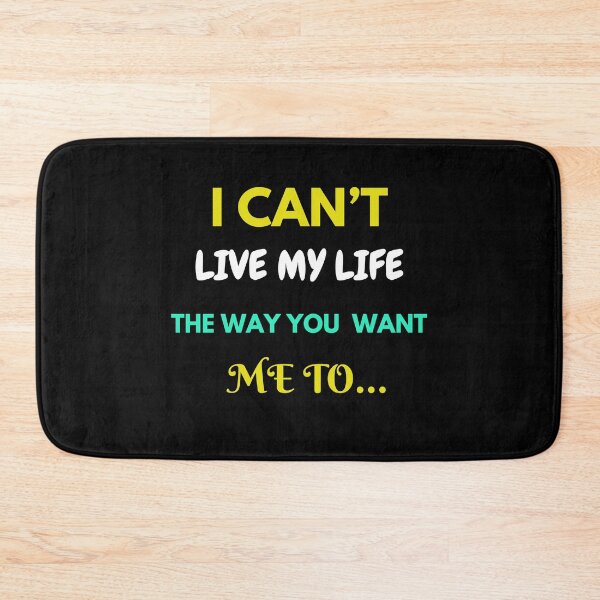 Item preview, “I Can’t Live The Way You Want Me To!” designed and sold by Enhanceinner “Living The Life”.