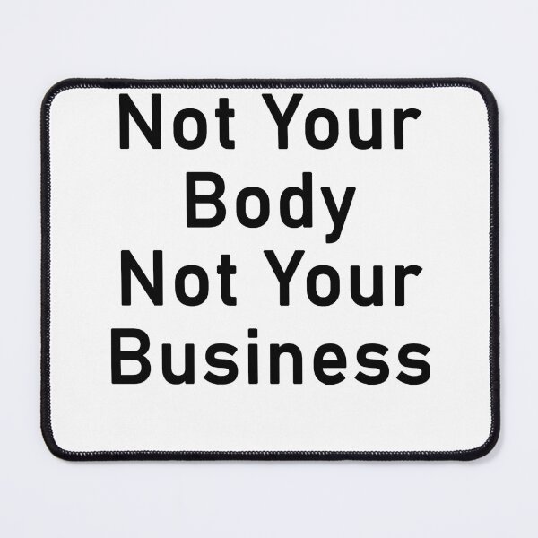 Item preview, Not Your Body, Not Your Business designed and sold by LinaDesigne.