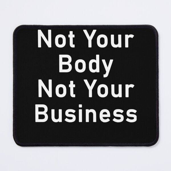 Item preview, Not Your Body, Not Your Business designed and sold by LinaDesigne.