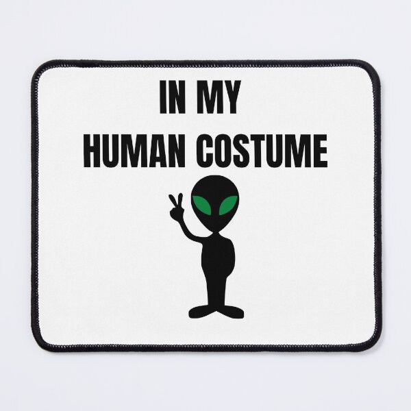 Item preview, In my human costume - Alien believer sarcasm designed and sold by Witfulwisdom.