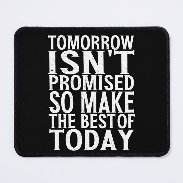 Item preview, Tomorrow Isn't Promised So Make The Best Of Today | Uplifting Quote designed and sold by YAHIA-14.