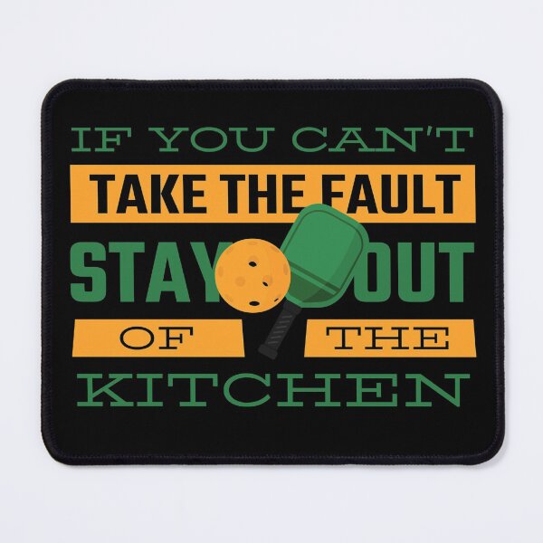 Item preview, If you can't take the fault stay out the kitchen pickleball time paddle designed and sold by blueprint198686.