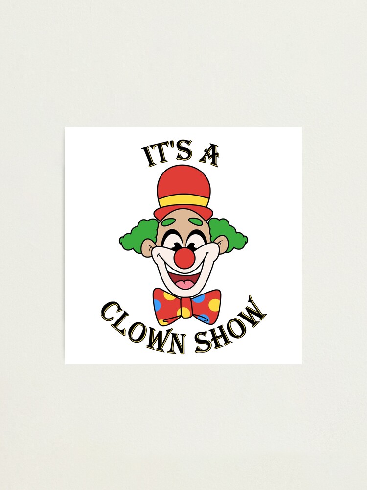 It's a Clown Show It's a Clown Show