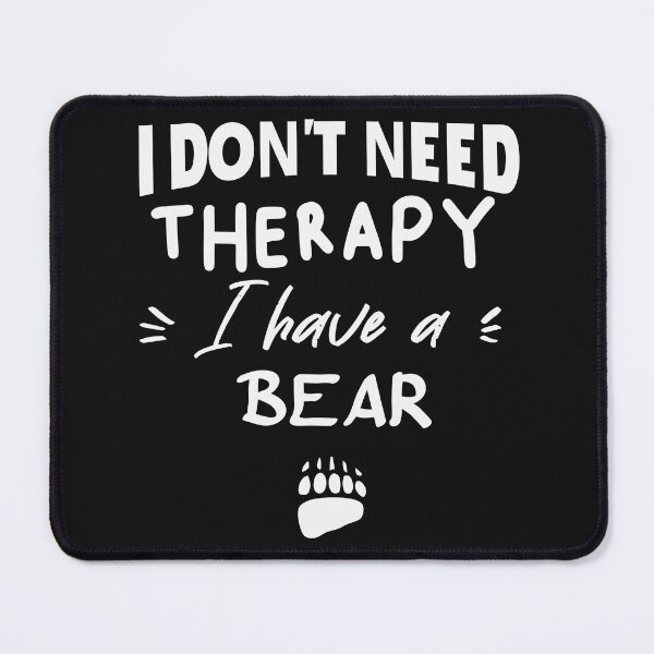 Item preview, I don't need a therapy I have a bear  designed and sold by seifouBVB.