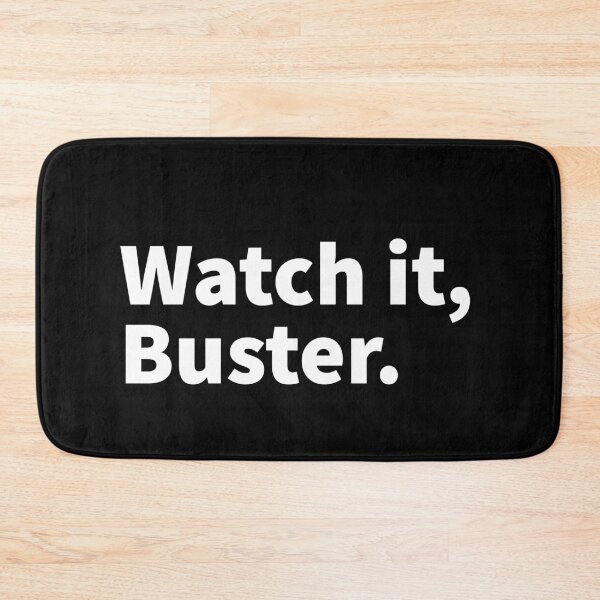 Item preview, Watch it, Buster. Humorous and sarcastic bold text design on a black T-shirt and sticker.  designed and sold by PlainCrankyT.