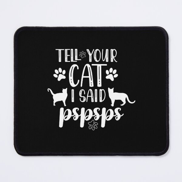 Item preview, Tell Your Cat I Said Pspsps, Funny Saying Gift Idea For Cats Lover, Cat Owner ,Cat Mom, Cat Dad. designed and sold by ZamaCreative.