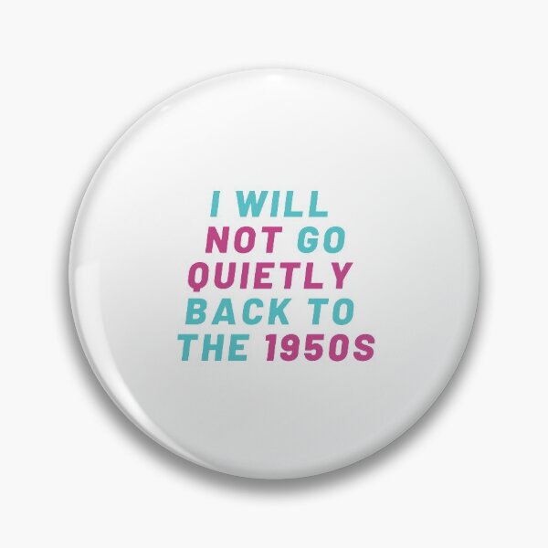 Item preview,  Pro Choice | I will not go quietly back to the 1950S | Rally For Abortion Justice designed and sold by Giovanni's  Brown Quotes.