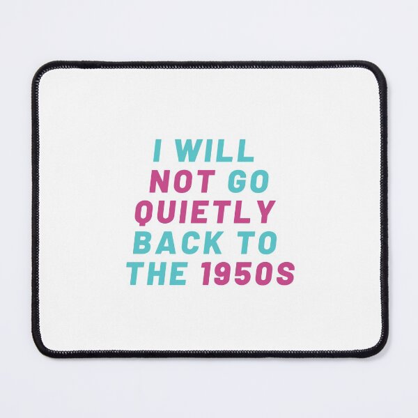 Item preview,  Pro Choice | I will not go quietly back to the 1950S | Rally For Abortion Justice designed and sold by Giovanni's  Brown Quotes.