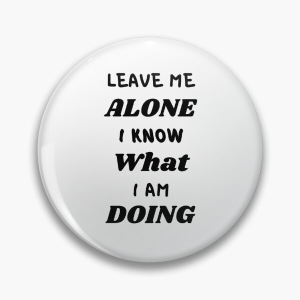 Item preview, Leave Me Alone I Know What I Am Doing designed and sold by Water Flick.