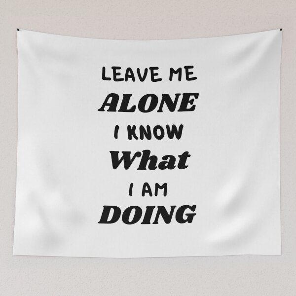 Item preview, Leave Me Alone I Know What I Am Doing designed and sold by Water Flick.