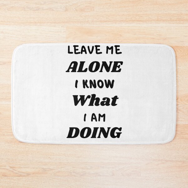 Item preview, Leave Me Alone I Know What I Am Doing designed and sold by Water Flick.