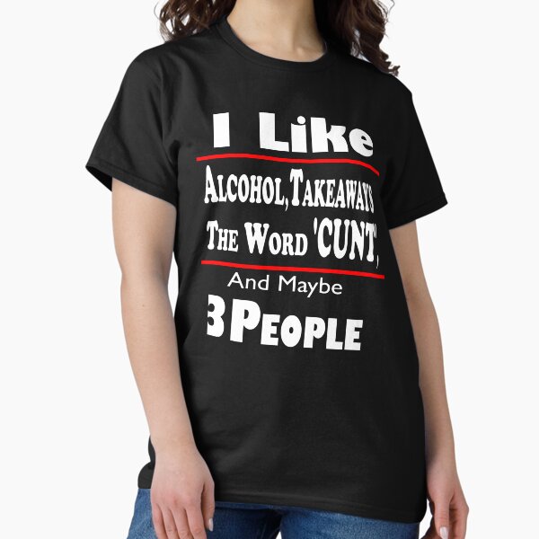 Aperçu de l'œuvre Argot britannique - J'aime l'alcool, à emporter le mot Cunt et peut-être 3 personnes créée et vendue par Tovahblue.