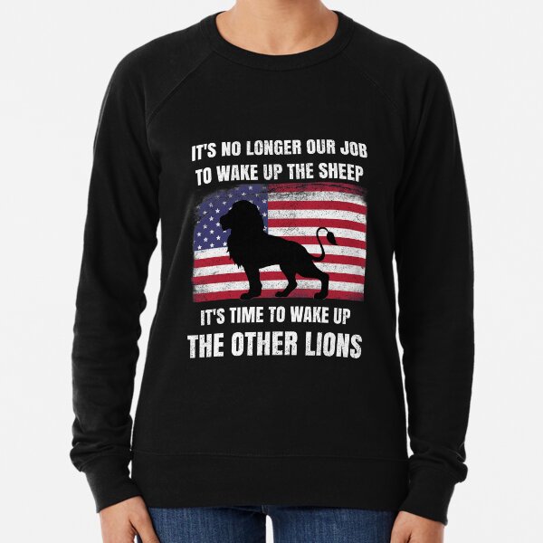 It's No Longer Our Job To Wake Up The Sheep It's Time To Wake Up The Other Lions Lions Not Sheep Lightweight Sweatshirt