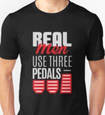 Real Men Use Three Pedals - Stick Shift Car Lover Unisex T-Shirt