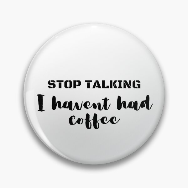 Item preview, Stop talking I haven't had Coffee - Coffee Wit Coffee humour designed and sold by Witfulwisdom.