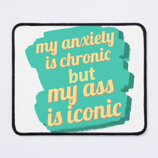 Item preview, Anxiety is chronic, but ass is iconic designed and sold by statonka.