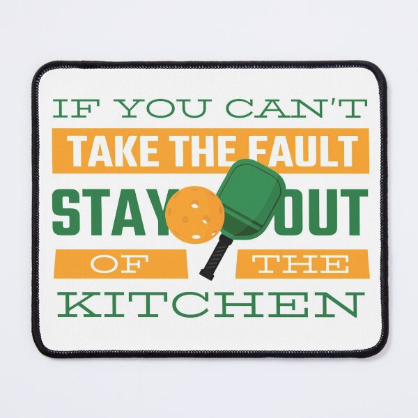 Item preview, If you can't take the fault stay out the kitchen pickleball players designed and sold by blueprint198686.