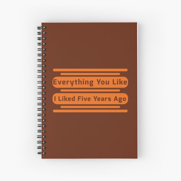 Item preview, Everything You Like I Liked Five Years Ago designed and sold by fash-t-shirt.