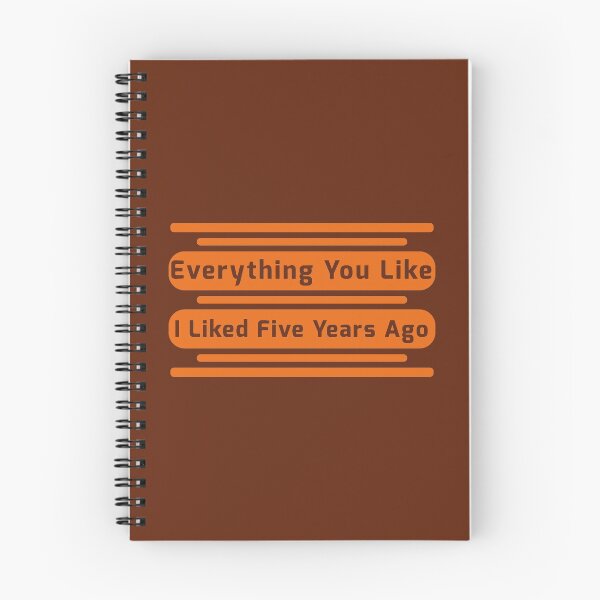 Item preview, Everything You Like I Liked Five Years Ago designed and sold by fash-t-shirt.