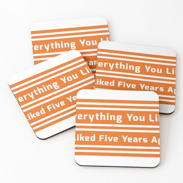 Item preview, Everything You Like I Liked Five Years Ago designed and sold by fash-t-shirt.