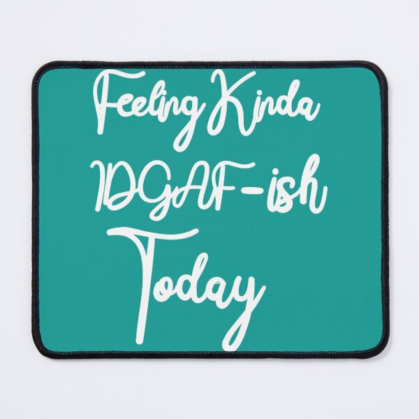 Item preview, Feeling Kinda IDGAF-ish Today- Funny Quote   designed and sold by ToxicGoddessCo.