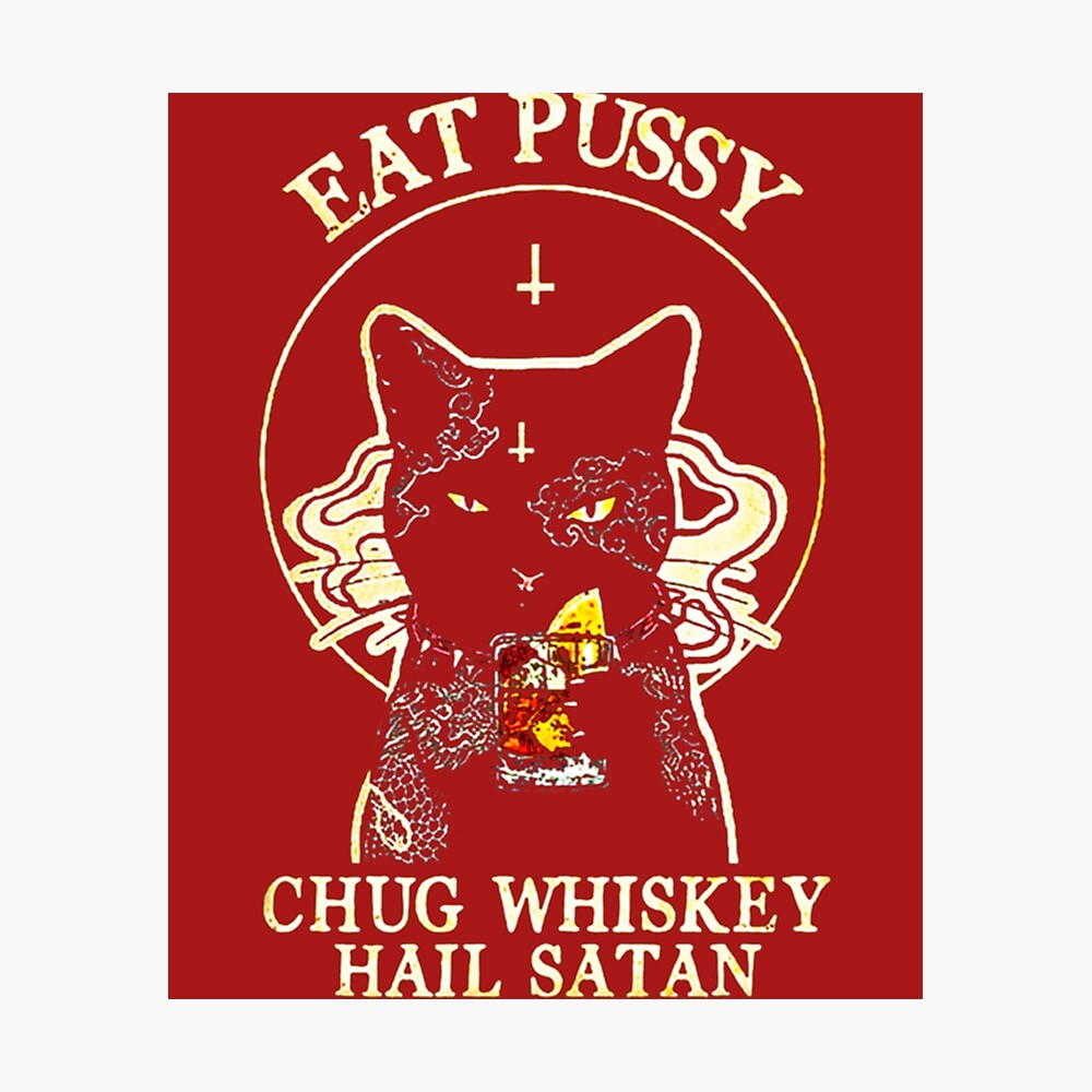 Eat Pussy Chug Whiskey Hail Satan Funny Black Cat 