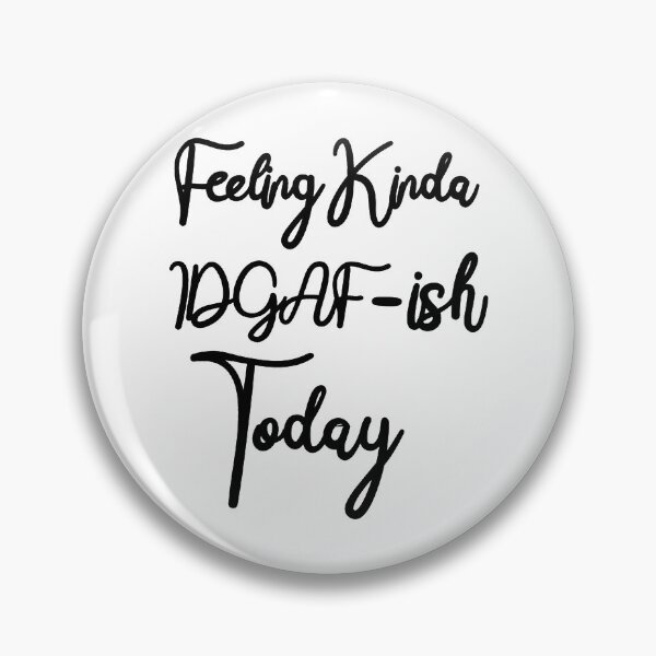 Item preview, Feeling Kinda IDGAF-ish Today- Funny Quote    designed and sold by ToxicGoddessCo.