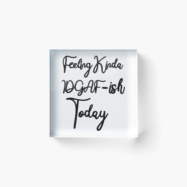 Item preview, Feeling Kinda IDGAF-ish Today- Funny Quote    designed and sold by ToxicGoddessCo.