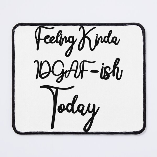 Item preview, Feeling Kinda IDGAF-ish Today- Funny Quote    designed and sold by ToxicGoddessCo.