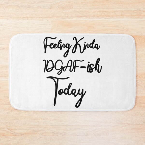 Item preview, Feeling Kinda IDGAF-ish Today- Funny Quote    designed and sold by ToxicGoddessCo.