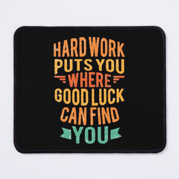 Item preview, Hard Work Puts You Where Good Luck Can Find You designed and sold by Vector Scout Lab.