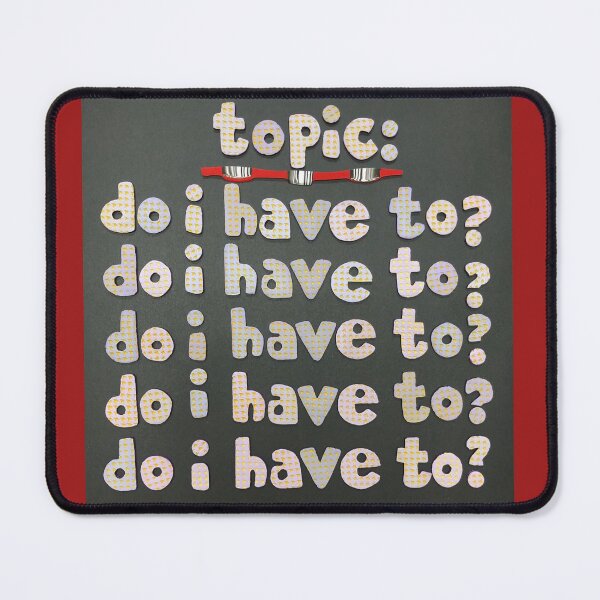 Item preview, Topic:  Do I Have To? designed and sold by prunellaparsnip.