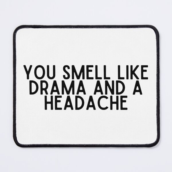 Item preview, You Smell Like Drama and a Headache designed and sold by MadlyJayne.