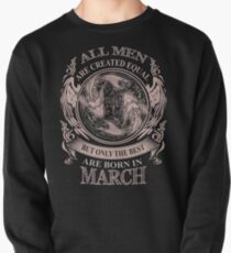 Alle Männer sind gleich, aber nur die Besten werden im März geboren Sweatshirt