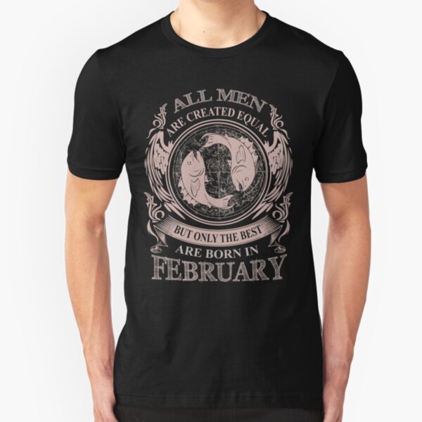 All men are created equal but only the best are born in February Pisces Slim Fit T-Shirt