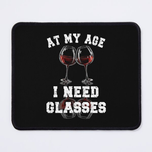 Item preview, At My Age I Need Glasses, Drinking Joke, Gift for Wine Lovers designed and sold by orangeblue21.