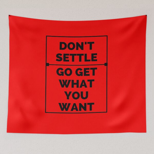Item preview, Don't settle go get what you want designed and sold by Boleirov.