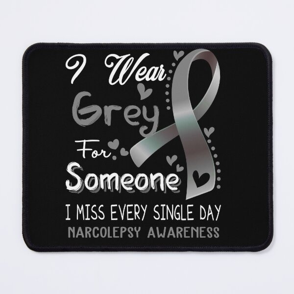 Item preview, I Wear Gray For Someone I Miss Every Single Day Narcolepsy Awareness designed and sold by hvoid41.
