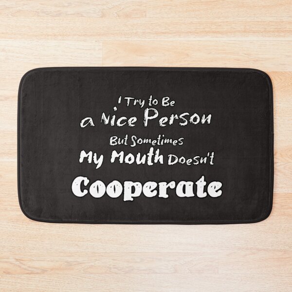 Item preview, I Try To Be A Nice Person But Sometimes My Mouth Doesn’t Cooperate designed and sold by Bouchfashions.