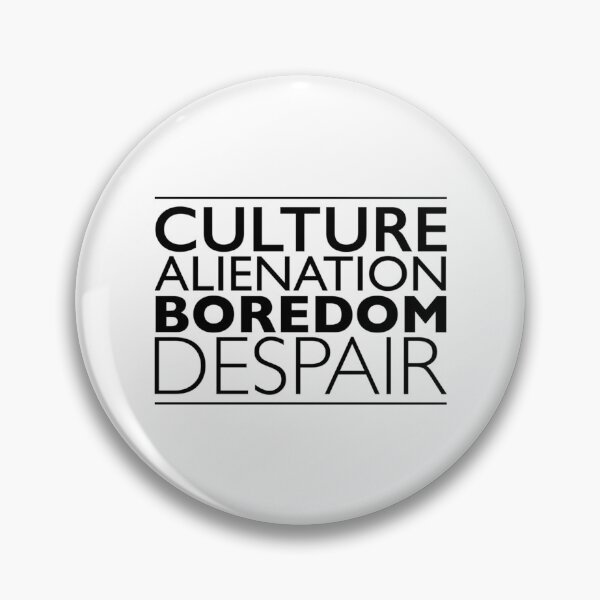 Item preview, Culture Alienation Boredom Despair   designed and sold by PogiTShirts.