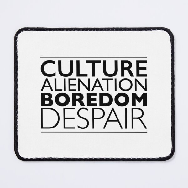 Item preview, Culture Alienation Boredom Despair   designed and sold by PogiTShirts.