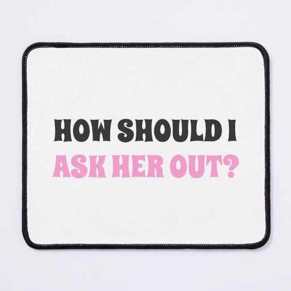 Item preview, How should I ask her out?- the ultimate pick up design for him designed and sold by josephsteez.
