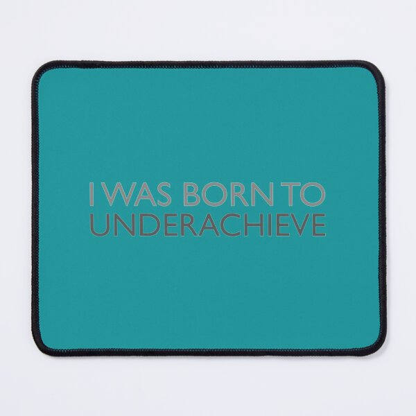 Item preview, I was born to underachieve   designed and sold by PogiTShirts.