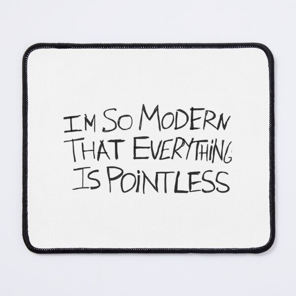 Item preview, I_m So Modern That Everything Is Pointless designed and sold by PogiTShirts.