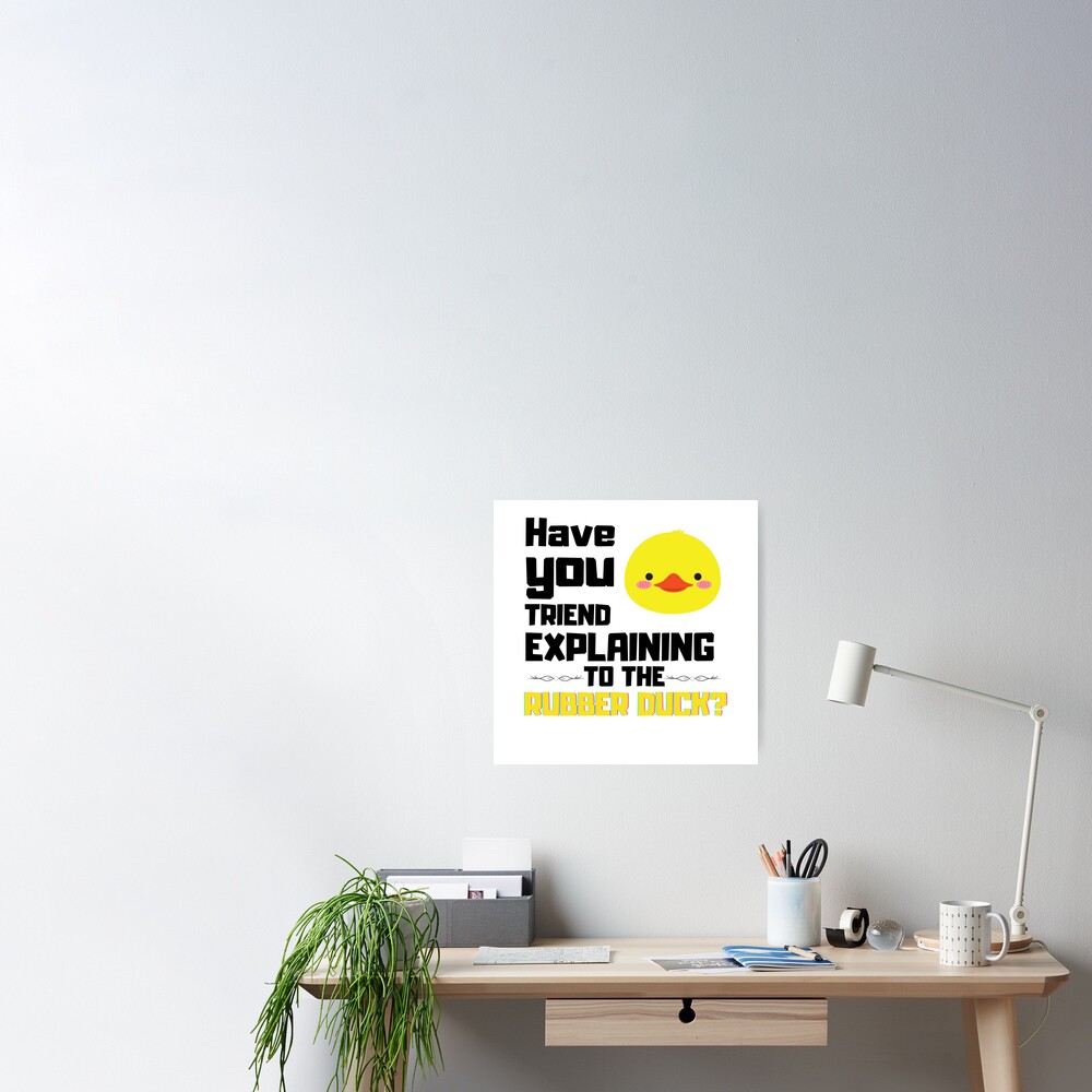 Have You Tried To Explain It To The Rubber Duck Rubber Duck Two Poster For Sale By 6220