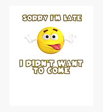 Humor - Sorry I'm Late Funny Graphic Photographic Print