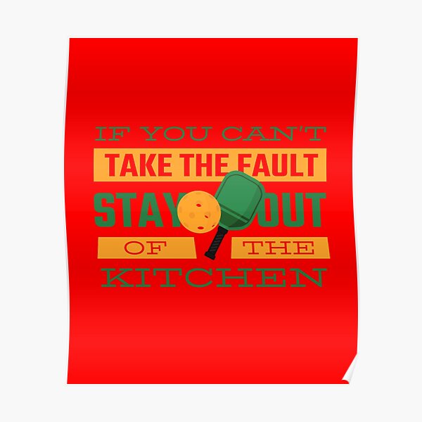 "If you can't take the fault stay out the kitchen pickleball rules