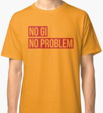 No Gi, No Problem Classic T-Shirt