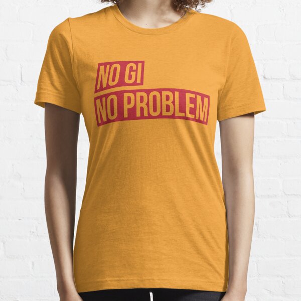 No Gi, No Problem Essential T-Shirt